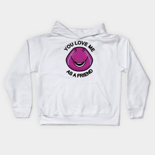 You Love Me As A Friend Kids Hoodie